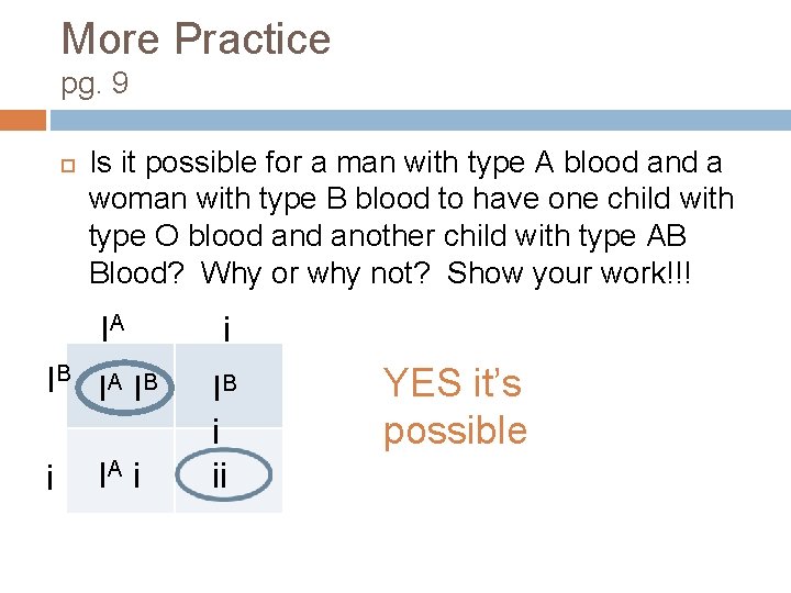 More Practice pg. 9 Is it possible for a man with type A blood