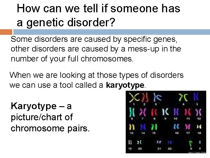 How can we tell if someone has a genetic disorder? Some disorders are caused