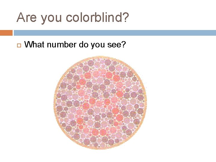 Are you colorblind? What number do you see? 