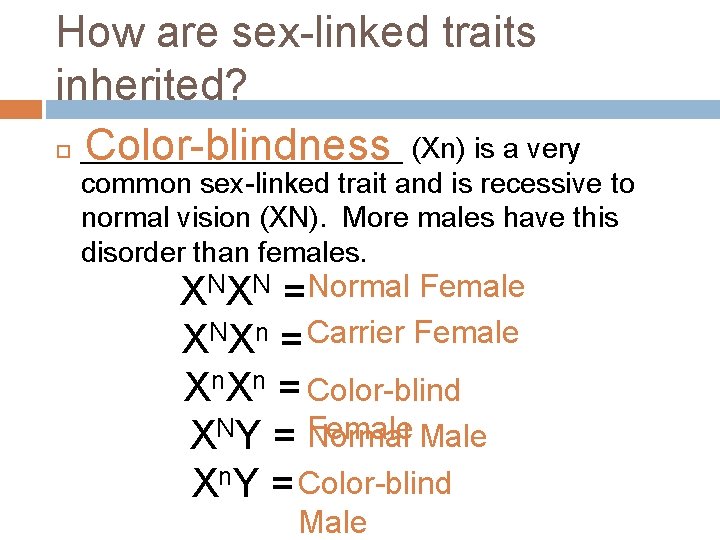 How are sex-linked traits inherited? __________ Color-blindness (Xn) is a very common sex-linked trait