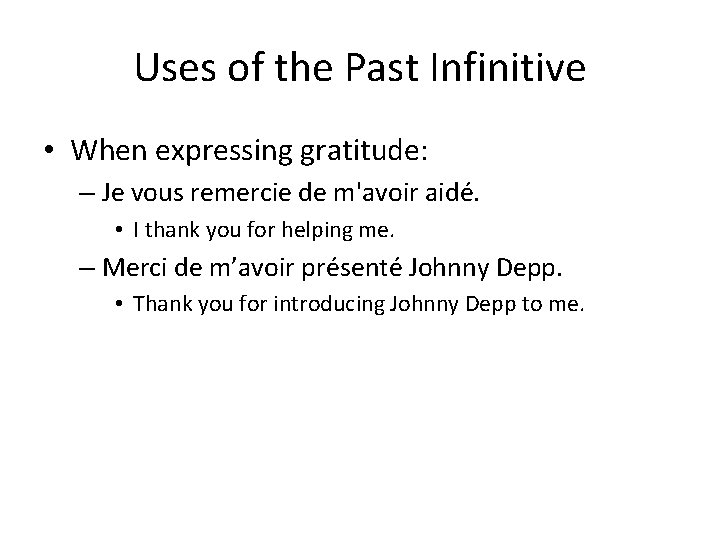 Uses of the Past Infinitive • When expressing gratitude: – Je vous remercie de