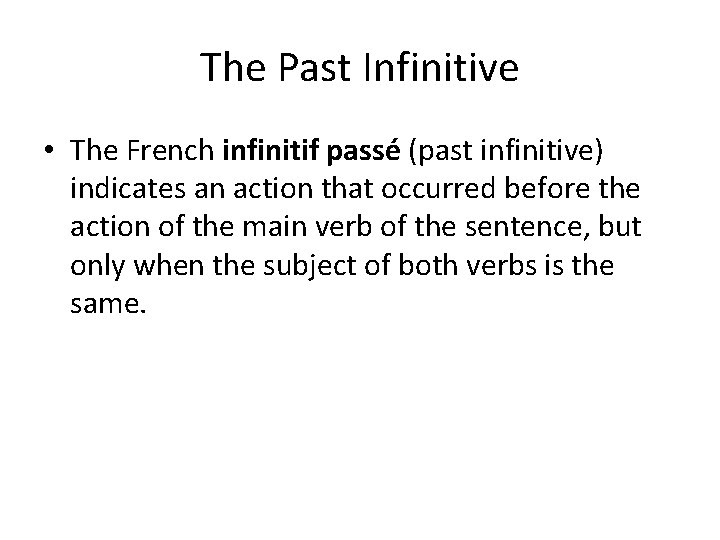 The Past Infinitive • The French infinitif passé (past infinitive) indicates an action that