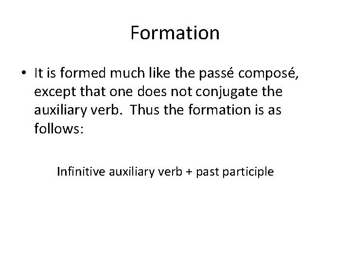 Formation • It is formed much like the passé composé, except that one does