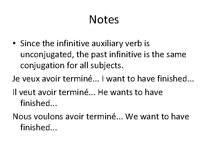 Notes • Since the infinitive auxiliary verb is unconjugated, the past infinitive is the