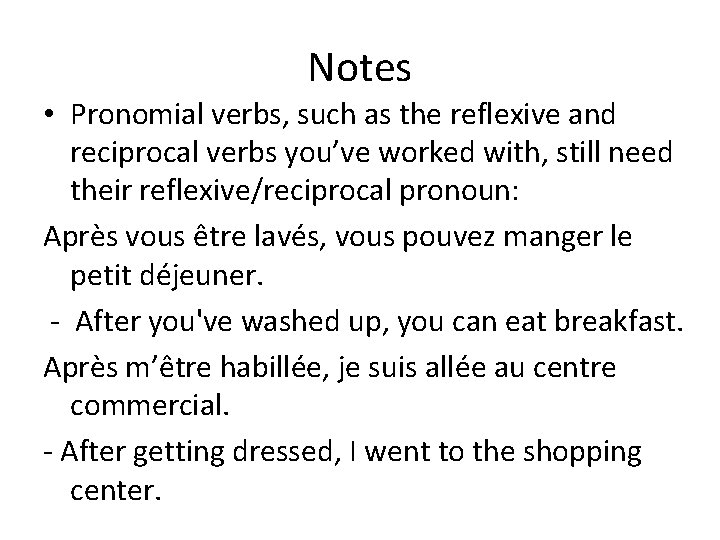 Notes • Pronomial verbs, such as the reflexive and reciprocal verbs you’ve worked with,