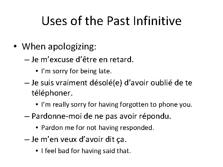 Uses of the Past Infinitive • When apologizing: – Je m’excuse d’être en retard.