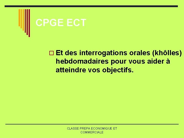 CPGE ECT o Et des interrogations orales (khôlles) hebdomadaires pour vous aider à atteindre CPGE ECT o Et des interrogations orales (khôlles) hebdomadaires pour vous aider à atteindre