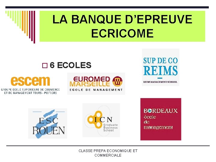 LA BANQUE D’EPREUVE ECRICOME o 6 ECOLES CLASSE PREPA ECONOMIQUE ET COMMERCIALE LA BANQUE D’EPREUVE ECRICOME o 6 ECOLES CLASSE PREPA ECONOMIQUE ET COMMERCIALE