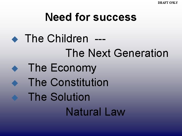 DRAFT ONLY Need for success u u The Children --The Next Generation The Economy