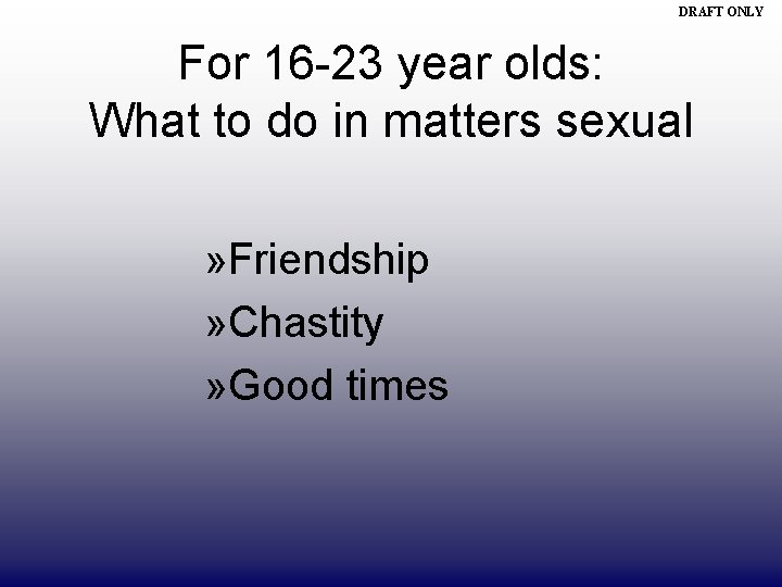 DRAFT ONLY For 16 -23 year olds: What to do in matters sexual »