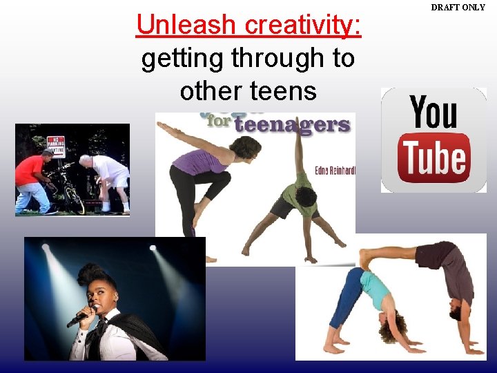 Unleash creativity: getting through to other teens DRAFT ONLY 