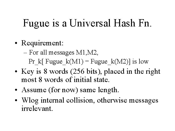Fugue is a Universal Hash Fn. • Requirement: – For all messages M 1,