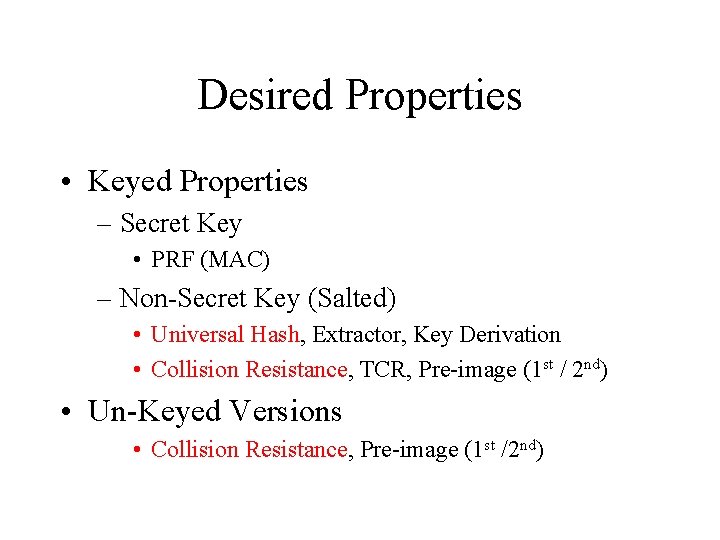 Desired Properties • Keyed Properties – Secret Key • PRF (MAC) – Non-Secret Key