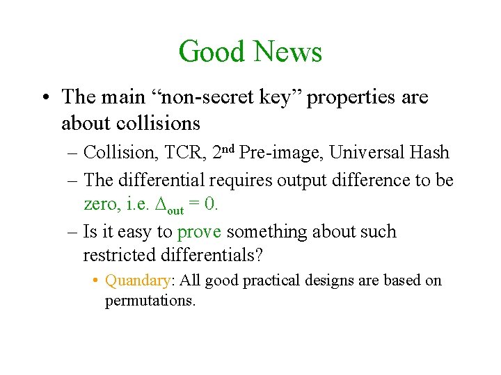 Good News • The main “non-secret key” properties are about collisions – Collision, TCR,