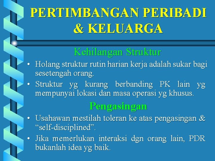 PERTIMBANGAN PERIBADI & KELUARGA Kehilangan Struktur • Holang struktur rutin harian kerja adalah sukar