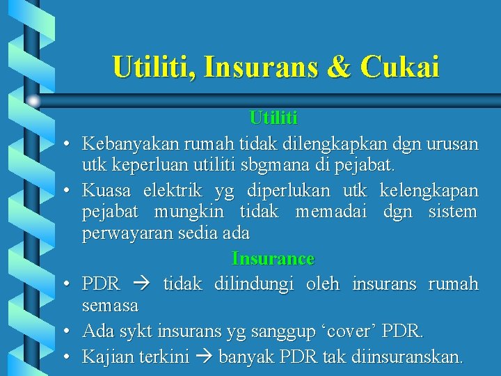 Utiliti, Insurans & Cukai • • • Utiliti Kebanyakan rumah tidak dilengkapkan dgn urusan