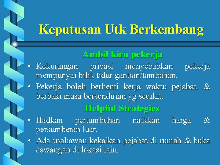 Keputusan Utk Berkembang Ambil kira pekerja • Kekurangan privasi menyebabkan pekerja mempunyai bilik tidur