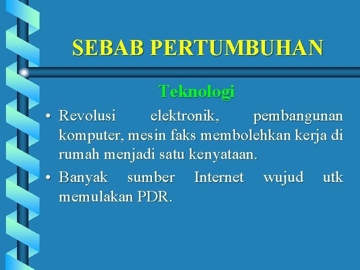 SEBAB PERTUMBUHAN Teknologi • Revolusi elektronik, pembangunan komputer, mesin faks membolehkan kerja di rumah