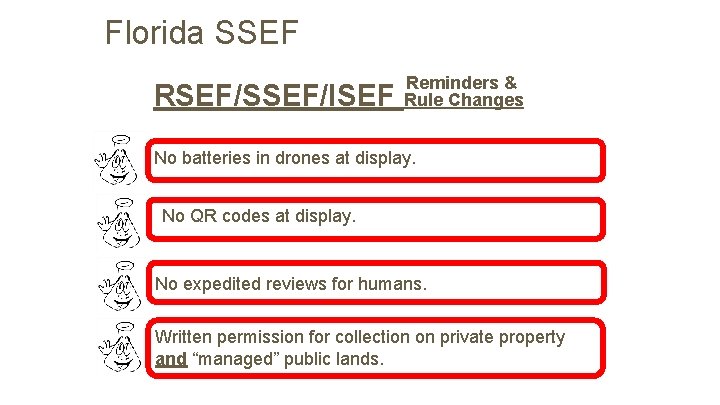 Florida SSEF RSEF/SSEF/ISEF Reminders & Rule Changes No batteries in drones at display. No