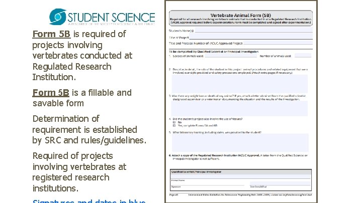 Form 5 B is required of projects involving vertebrates conducted at Regulated Research Institution.