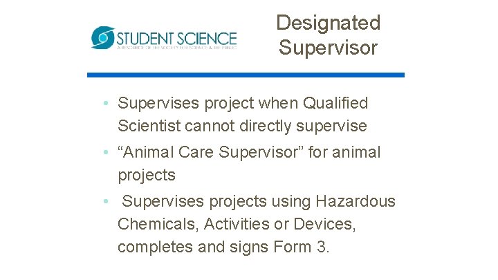 Designated Supervisor • Supervises project when Qualified Scientist cannot directly supervise • “Animal Care
