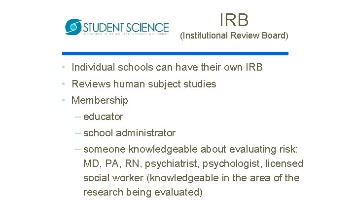 IRB (Institutional Review Board) • Individual schools can have their own IRB • Reviews
