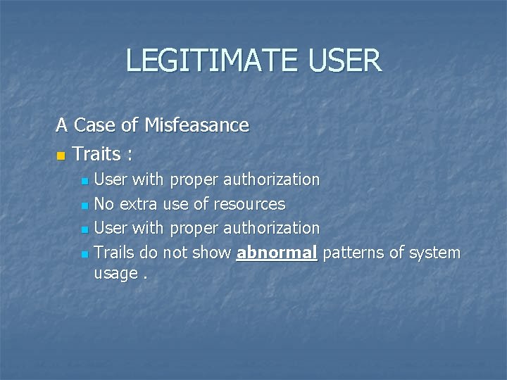LEGITIMATE USER A Case of Misfeasance n Traits : User with proper authorization n