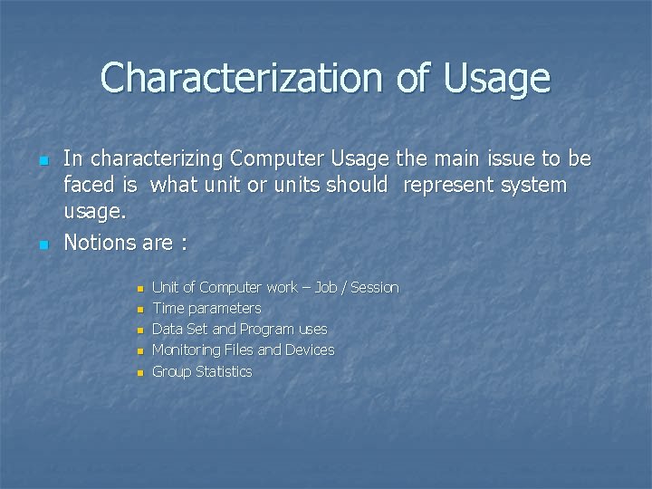 Characterization of Usage n n In characterizing Computer Usage the main issue to be