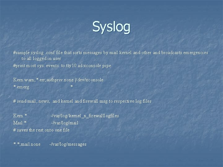 Syslog #sample syslog. conf file that sorts messages by mail kernel and other and