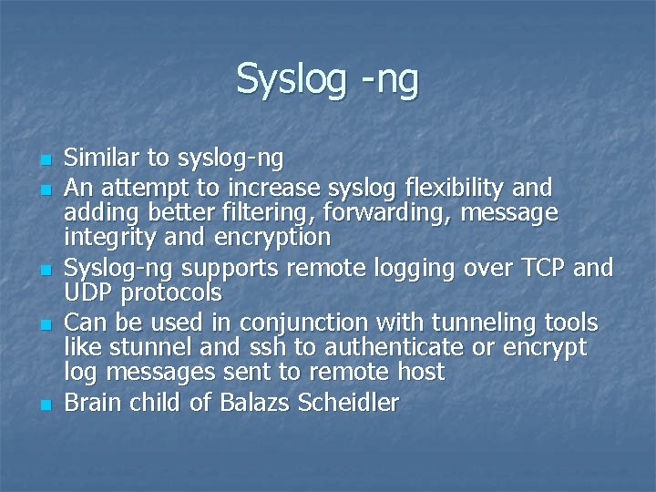 Syslog -ng n n n Similar to syslog-ng An attempt to increase syslog flexibility