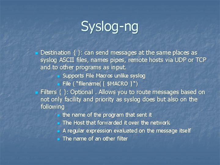 Syslog-ng n Destination { }: can send messages at the same places as syslog