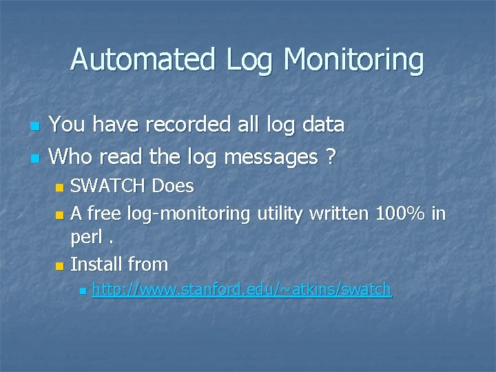 Automated Log Monitoring n n You have recorded all log data Who read the