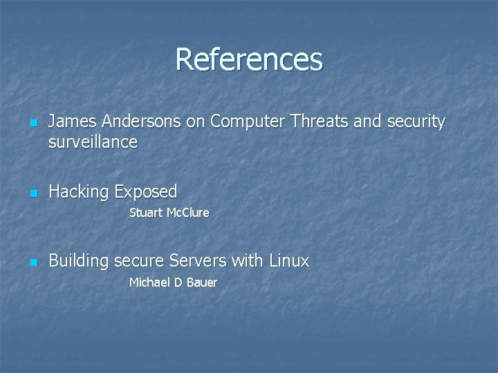 References n n James Andersons on Computer Threats and security surveillance Hacking Exposed Stuart