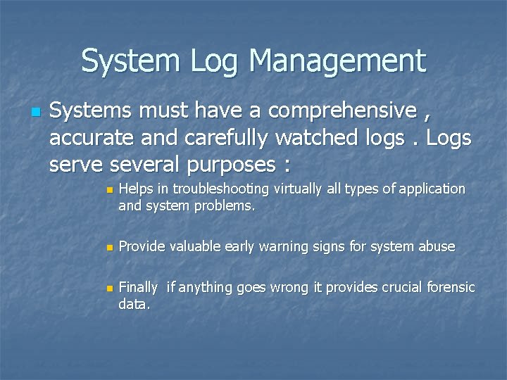 System Log Management n Systems must have a comprehensive , accurate and carefully watched