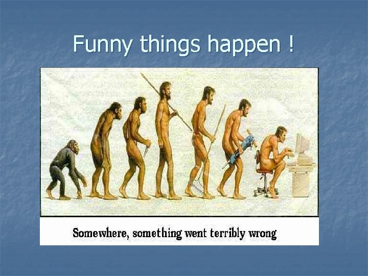 Funny things happen ! 