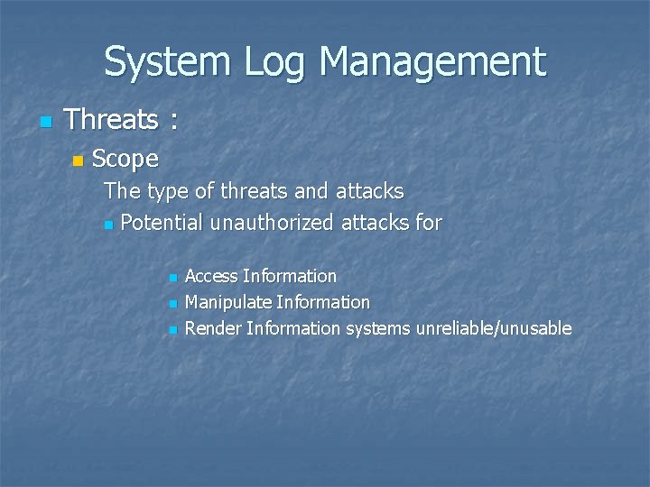 System Log Management n Threats : n Scope The type of threats and attacks