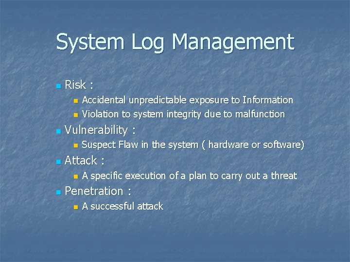 System Log Management n Risk : n n n Vulnerability : n n Suspect