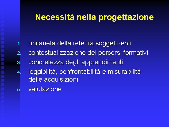 Necessità nella progettazione 1. 2. 3. 4. 5. unitarietà della rete fra soggetti-enti contestualizzazione