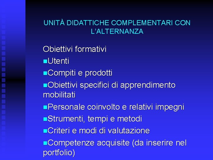 UNITÀ DIDATTICHE COMPLEMENTARI CON L’ALTERNANZA Obiettivi formativi n. Utenti n. Compiti e prodotti n.