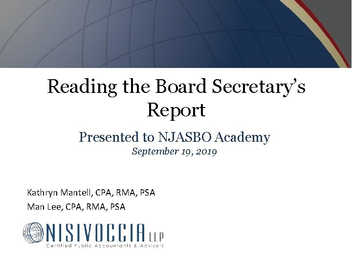 Reading the Board Secretary’s Report Presented to NJASBO Academy September 19, 2019 Kathryn Mantell,