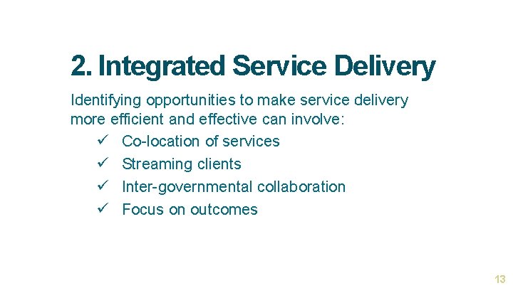 2. Integrated Service Delivery Identifying opportunities to make service delivery more efficient and effective