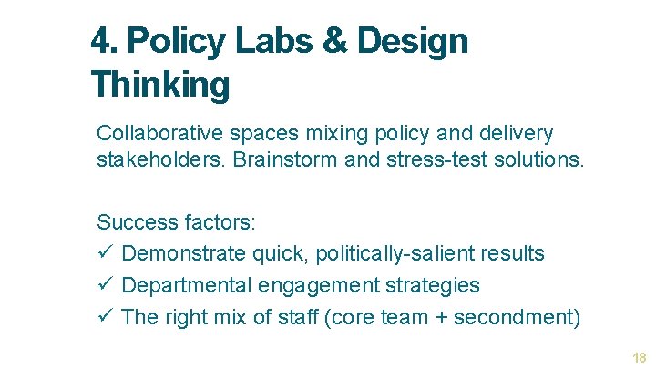 4. Policy Labs & Design Thinking Collaborative spaces mixing policy and delivery stakeholders. Brainstorm