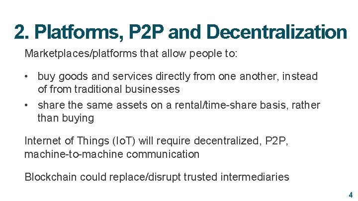 2. Platforms, P 2 P and Decentralization Marketplaces/platforms that allow people to: • buy