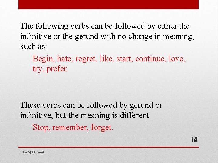 The following verbs can be followed by either the infinitive or the gerund with