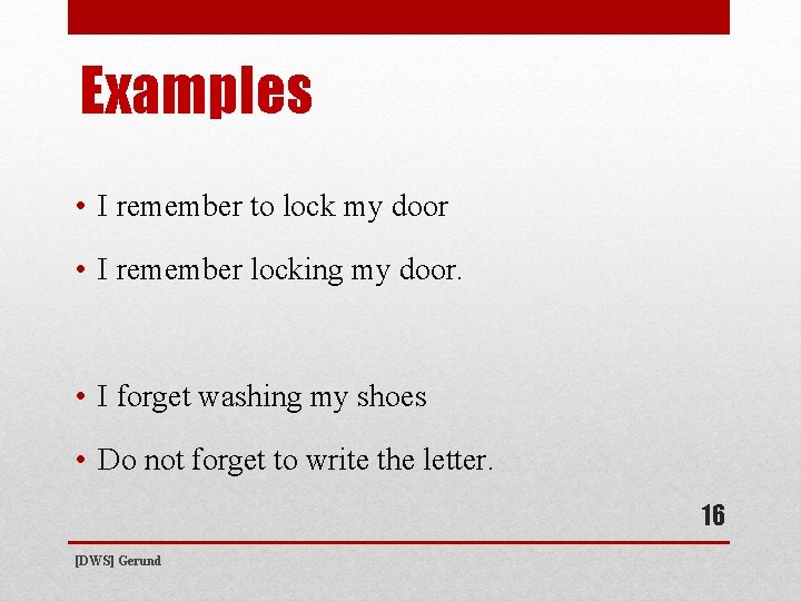 Examples • I remember to lock my door • I remember locking my door.