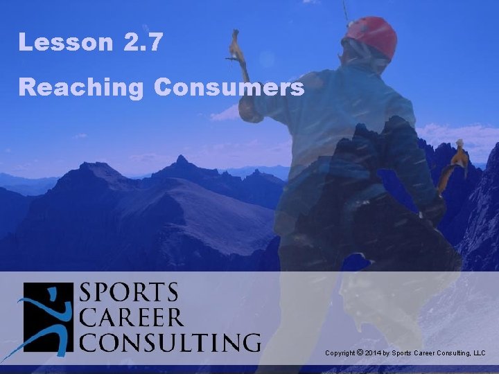 Lesson 2. 7 Reaching Consumers Copyright © 2014 by Sports Career Consulting, LLC 