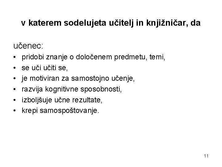 v katerem sodelujeta učitelj in knjižničar, da učenec: • • • pridobi znanje o