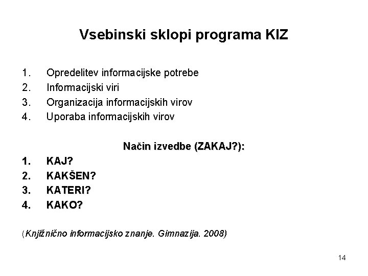 Vsebinski sklopi programa KIZ 1. 2. 3. 4. Opredelitev informacijske potrebe Informacijski viri Organizacija