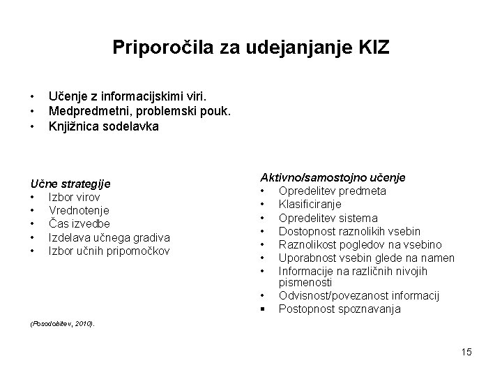 Priporočila za udejanjanje KIZ • • • Učenje z informacijskimi viri. Medpredmetni, problemski pouk.