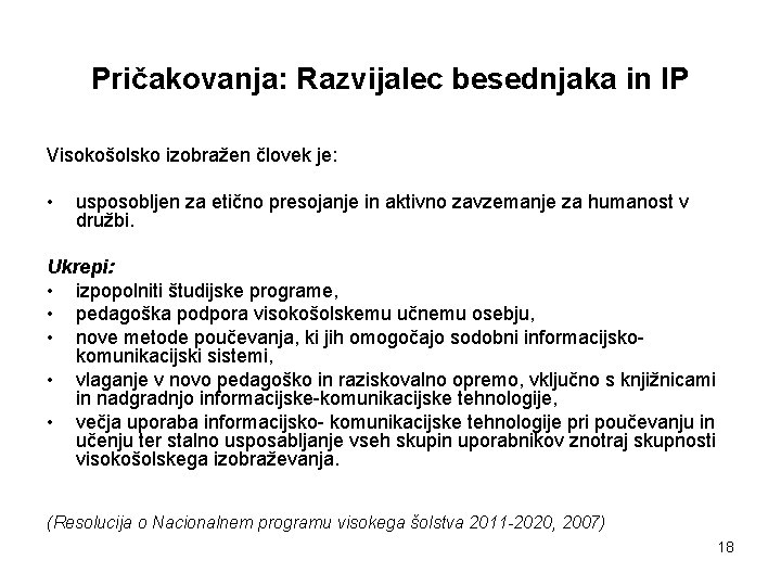 Pričakovanja: Razvijalec besednjaka in IP Visokošolsko izobražen človek je: • usposobljen za etično presojanje